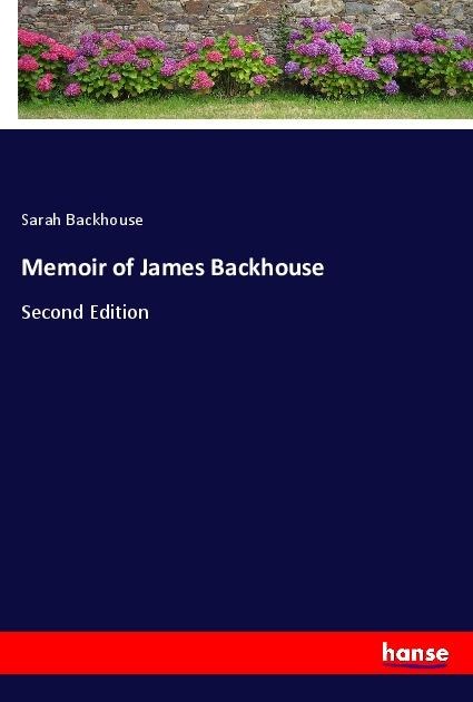 Memoir of James Backhouse: Second Edition