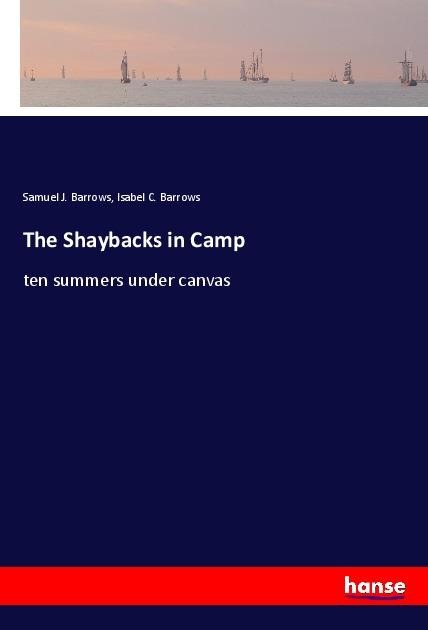 The Shaybacks in Camp: ten summers under canvas