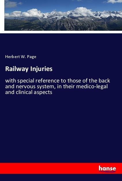Railway Injuries: with special reference to those of the back and nervous system, in their medico-legal and clinical aspects