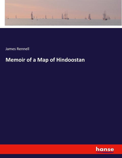 Memoir of a Map of Hindoostan