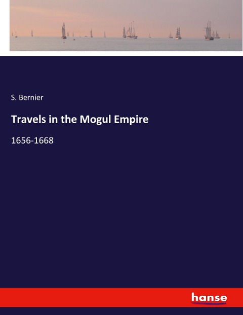 Travels in the Mogul Empire: 1656-1668