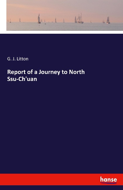 Report of a Journey to North Ssu-Chuan
