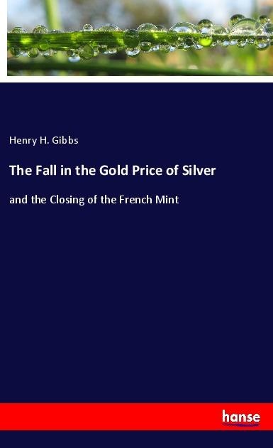 The Fall in the Gold Price of Silver: and the Closing of the French Mint