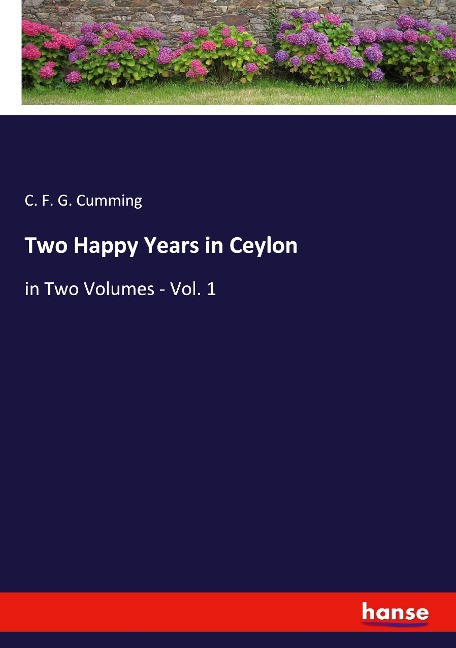 Two Happy Years in Ceylon: in Two Volumes - Vol. 1