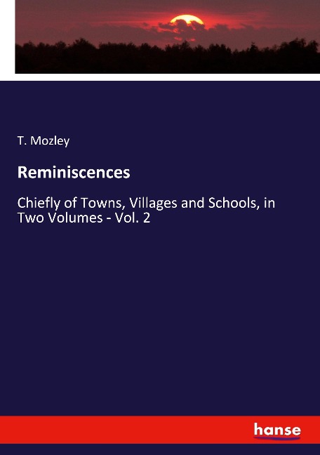 Reminiscences: Chiefly of Towns, Villages and Schools, in Two Volumes - Vol. 2