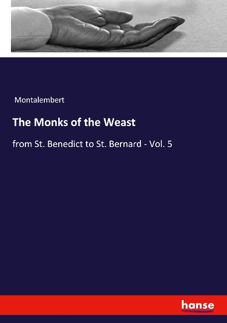 The Monks of the Weast: from St. Benedict to St. Bernard - Vol. 5