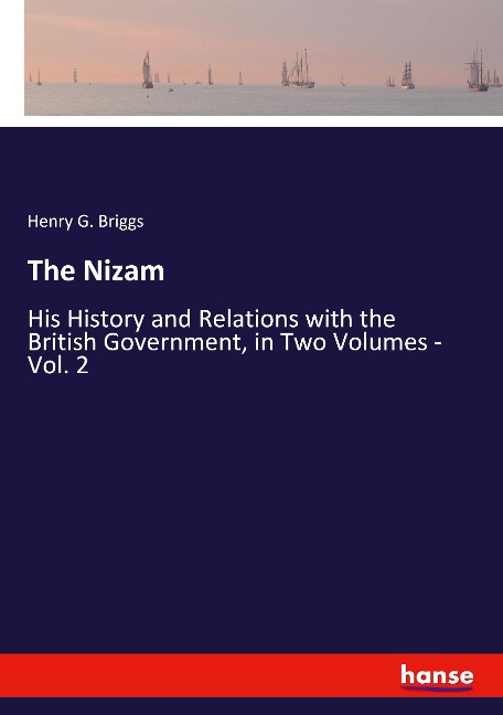 The Nizam: His History and Relations with the British Government, in Two Volumes - Vol. 2