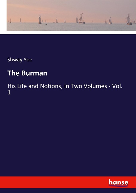 The Burman: His Life and Notions, in Two Volumes - Vol. 1