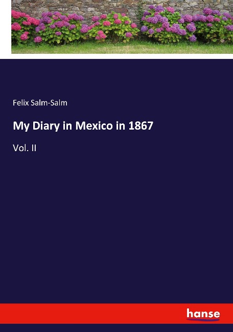 My Diary in Mexico in 1867: Vol. II
