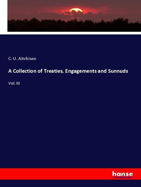 A Collection of Treaties, Engagements and Sunnuds: Vol. III