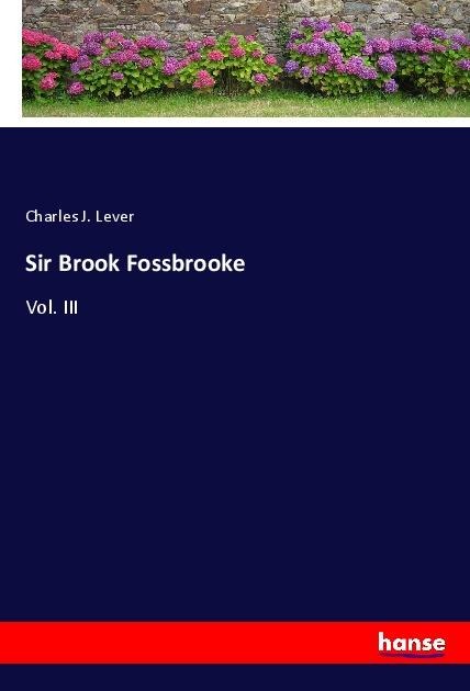 Sir Brook Fossbrooke: Vol. III