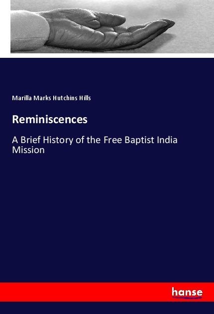 Reminiscences: A Brief History of the Free Baptist India Mission