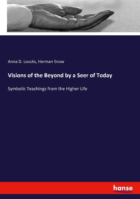 Visions of the Beyond by a Seer of Today: Symbolic Teachings from the Higher Life