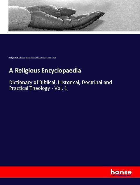 A Religious Encyclopaedia: Dictionary of Biblical, Historical, Doctrinal and Practical Theology - Vol. 1