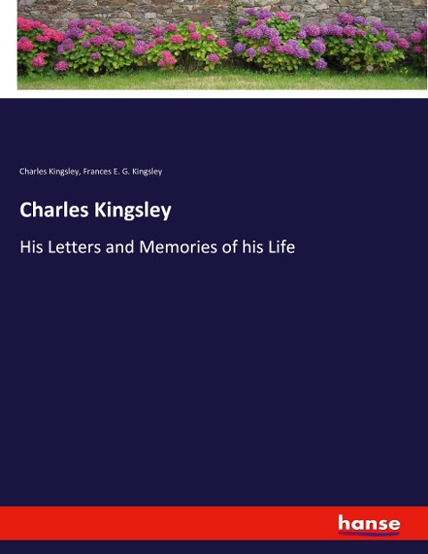 Charles Kingsley: His Letters and Memories of his Life