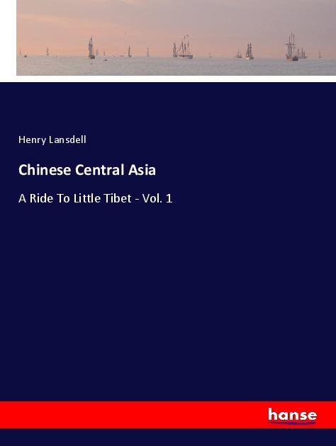 Chinese Central Asia: A Ride To Little Tibet - Vol. 1