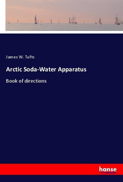 Arctic Soda-Water Apparatus: Book of directions