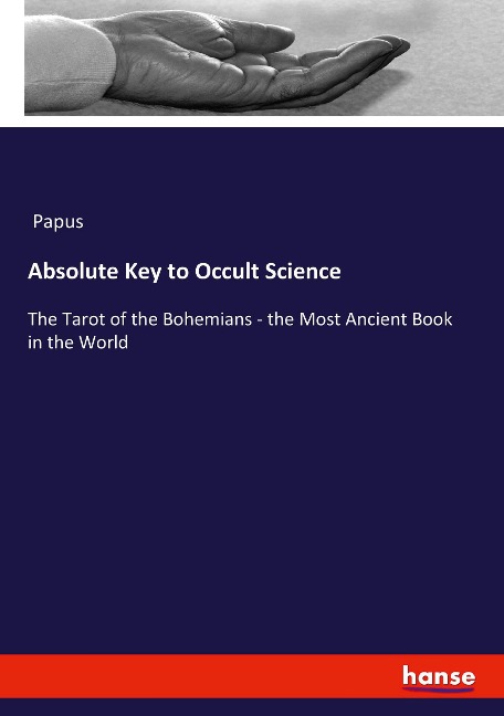 Absolute Key to Occult Science: The Tarot of the Bohemians - the Most Ancient Book in the World