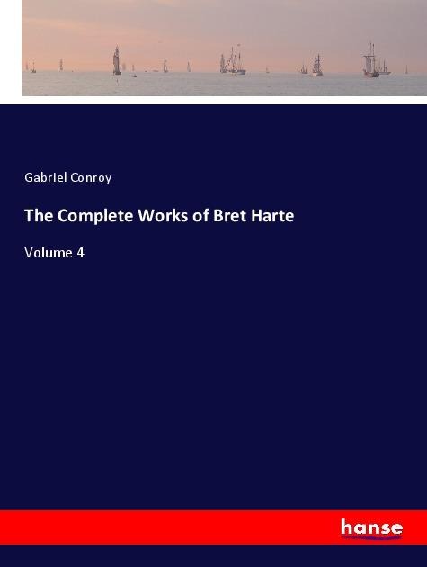 The Complete Works of Bret Harte: Volume 4