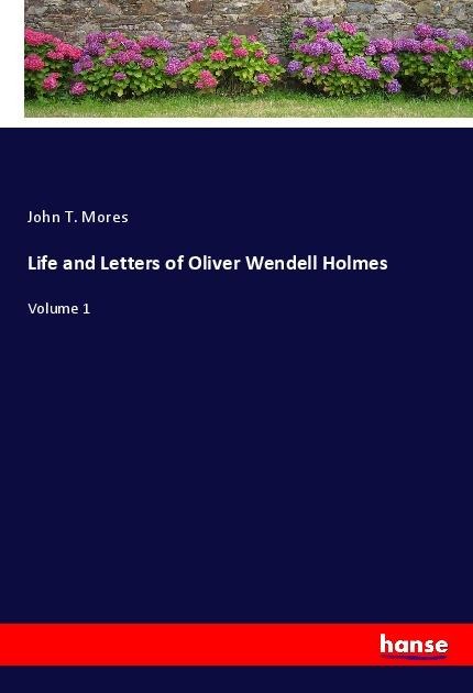 Life and Letters of Oliver Wendell Holmes: Volume 1