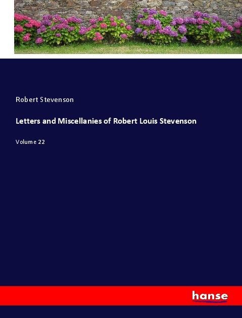 Letters and Miscellanies of Robert Louis Stevenson: Volume 22