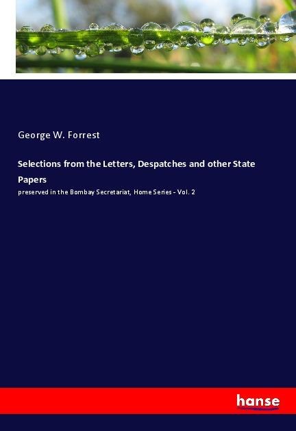 Selections from the Letters, Despatches and other State Papers: preserved in the Bombay Secretariat, Home Series - Vol. 2
