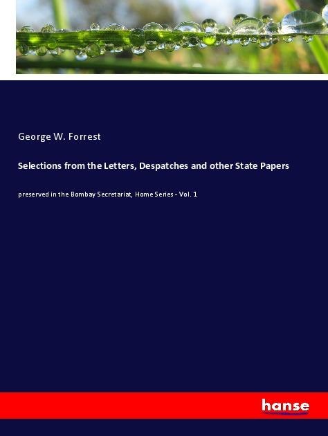 Selections from the Letters, Despatches and other State Papers: preserved in the Bombay Secretariat, Home Series - Vol. 1