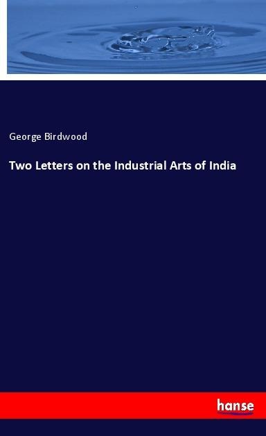 Two Letters on the Industrial Arts of India