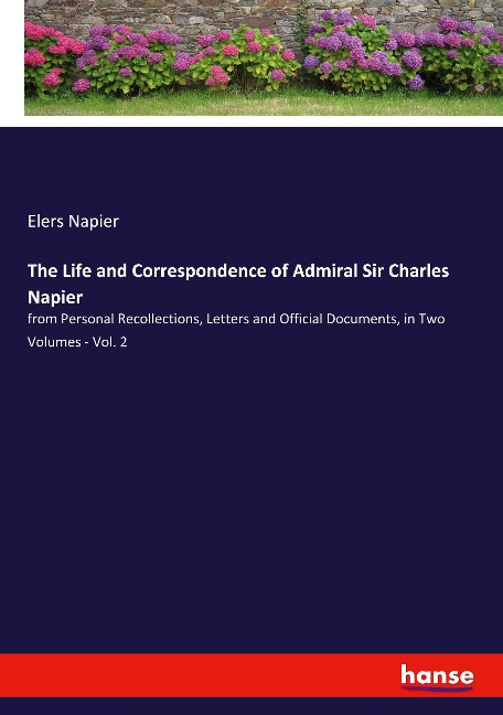 The Life and Correspondence of Admiral Sir Charles Napier: from Personal Recollections, Letters and Official Documents, in Two Volumes - Vol. 2