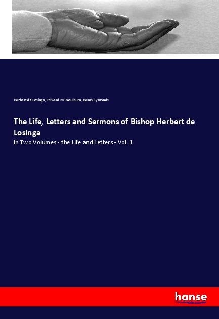 The Life, Letters and Sermons of Bishop Herbert de Losinga: in Two Volumes - the Life and Letters - Vol. 1