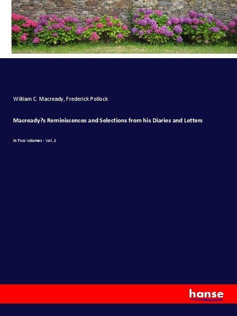 Macreadys Reminiscences and Selections from his Diaries and Letters: in Two Volumes - Vol. 2