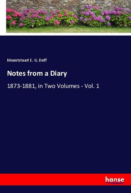 Notes from a Diary: 1873-1881, in Two Volumes - Vol. 1