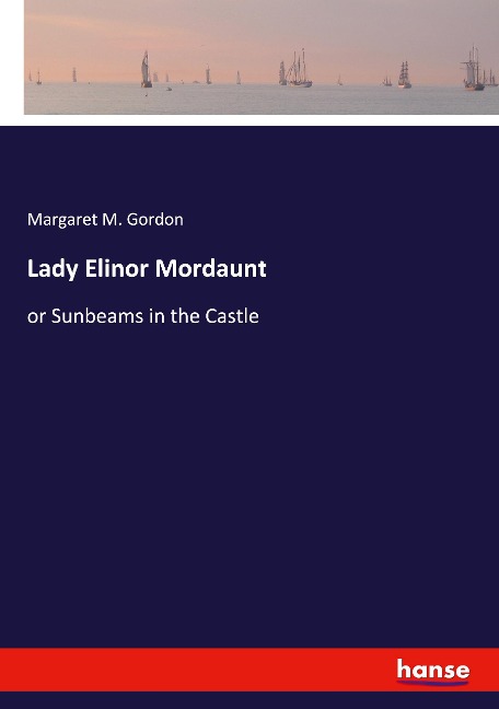Lady Elinor Mordaunt: or Sunbeams in the Castle