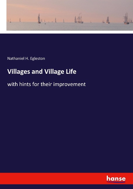 Villages and Village Life: with hints for their improvement