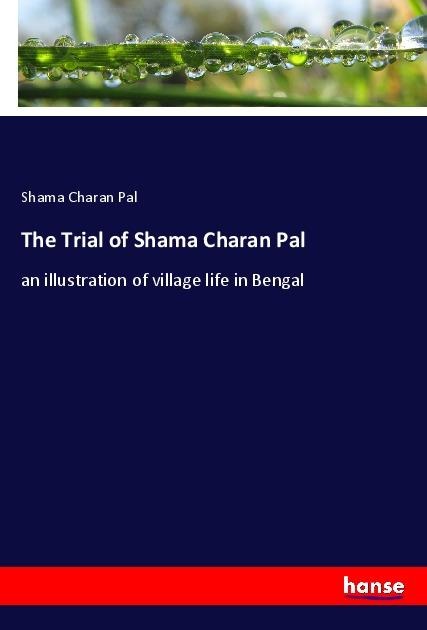 The Trial of Shama Charan Pal: an illustration of village life in Bengal
