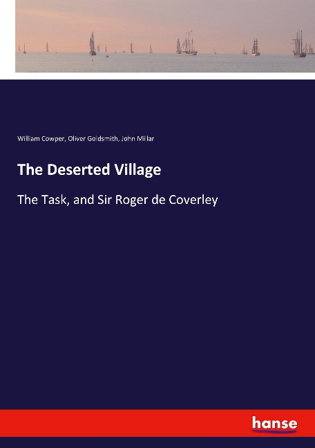 The Deserted Village: The Task, and Sir Roger de Coverley