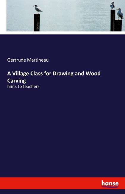 A Village Class for Drawing and Wood Carving: hints to teachers