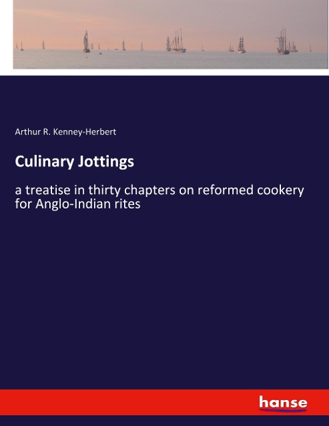 Culinary Jottings: a treatise in thirty chapters on reformed cookery for Anglo-Indian rites