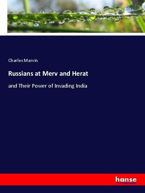 Russians at Merv and Herat: and Their Power of Invading India