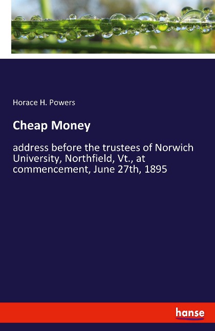 Cheap Money: address before the trustees of Norwich University, Northfield, Vt., at commencement, June 27th, 1895