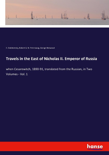 Travels in the East of Nicholas II. Emperor of Russia: when Cesarewitch, 1890-91, translated from the Russian, in Two Volumes - Vol. 1