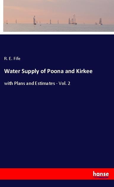 Water Supply of Poona and Kirkee: with Plans and Estimates - Vol. 2