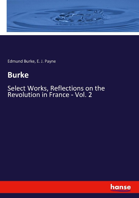 Burke: Select Works, Reflections on the Revolution in France - Vol. 2