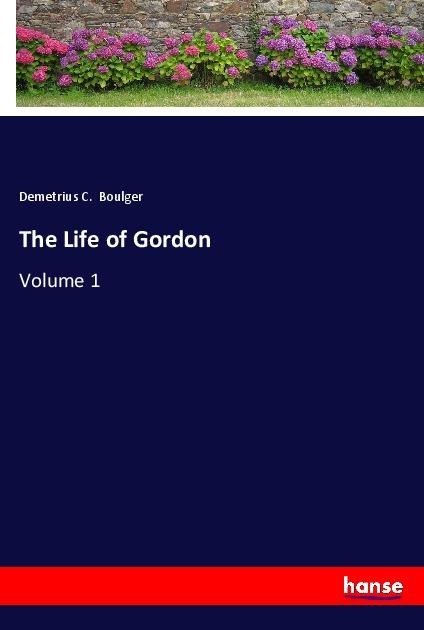 The Life of Gordon: Volume 1