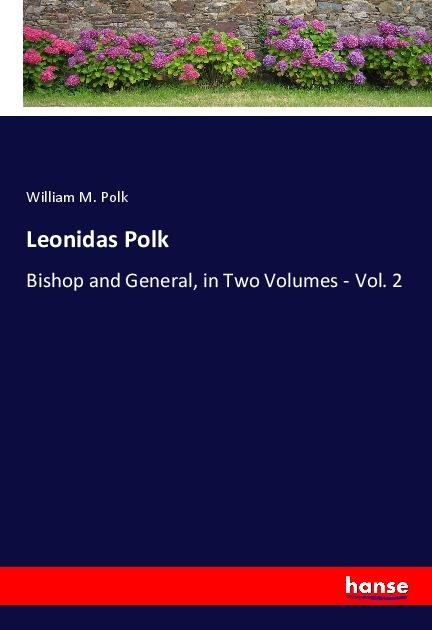 Leonidas Polk: Bishop and General, in Two Volumes - Vol. 2