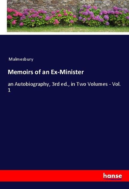 Memoirs of an Ex-Minister: an Autobiography, 3rd ed., in Two Volumes - Vol. 1
