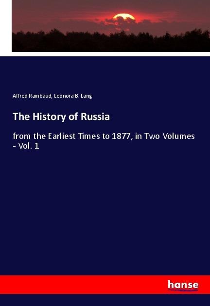 The History of Russia: from the Earliest Times to 1877, in Two Volumes - Vol. 1
