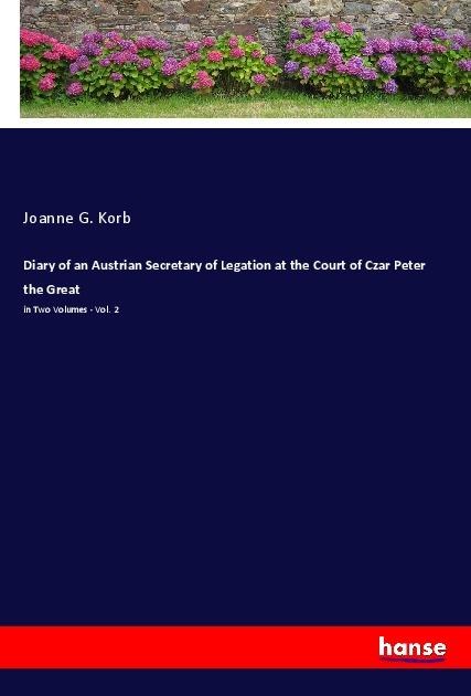 Diary of an Austrian Secretary of Legation at the Court of Czar Peter the Great: in Two Volumes - Vol. 2