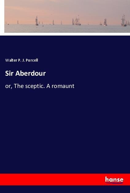 Sir Aberdour: or, The sceptic. A romaunt