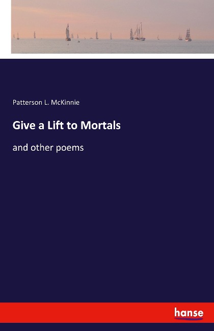 Give a Lift to Mortals: and other poems